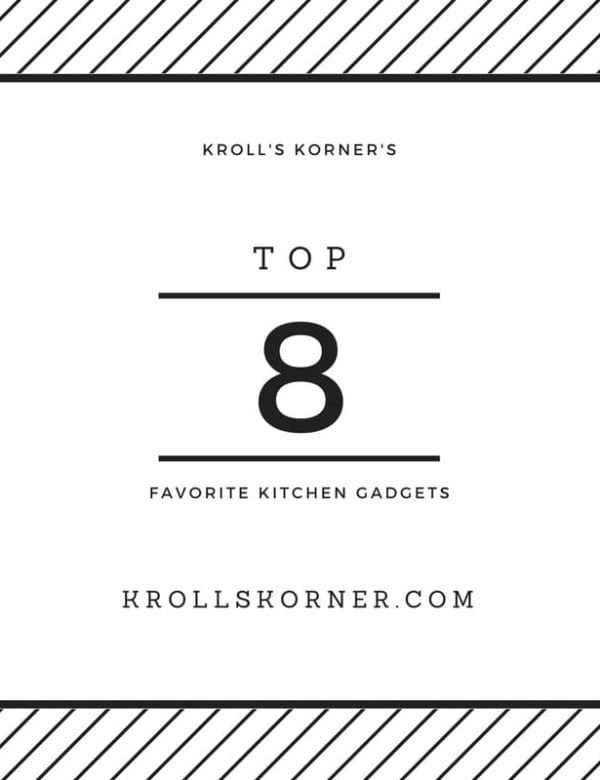 Kroll's Korner's Top 8 Favorite Kitchen Gadgets |Krollskorner.com