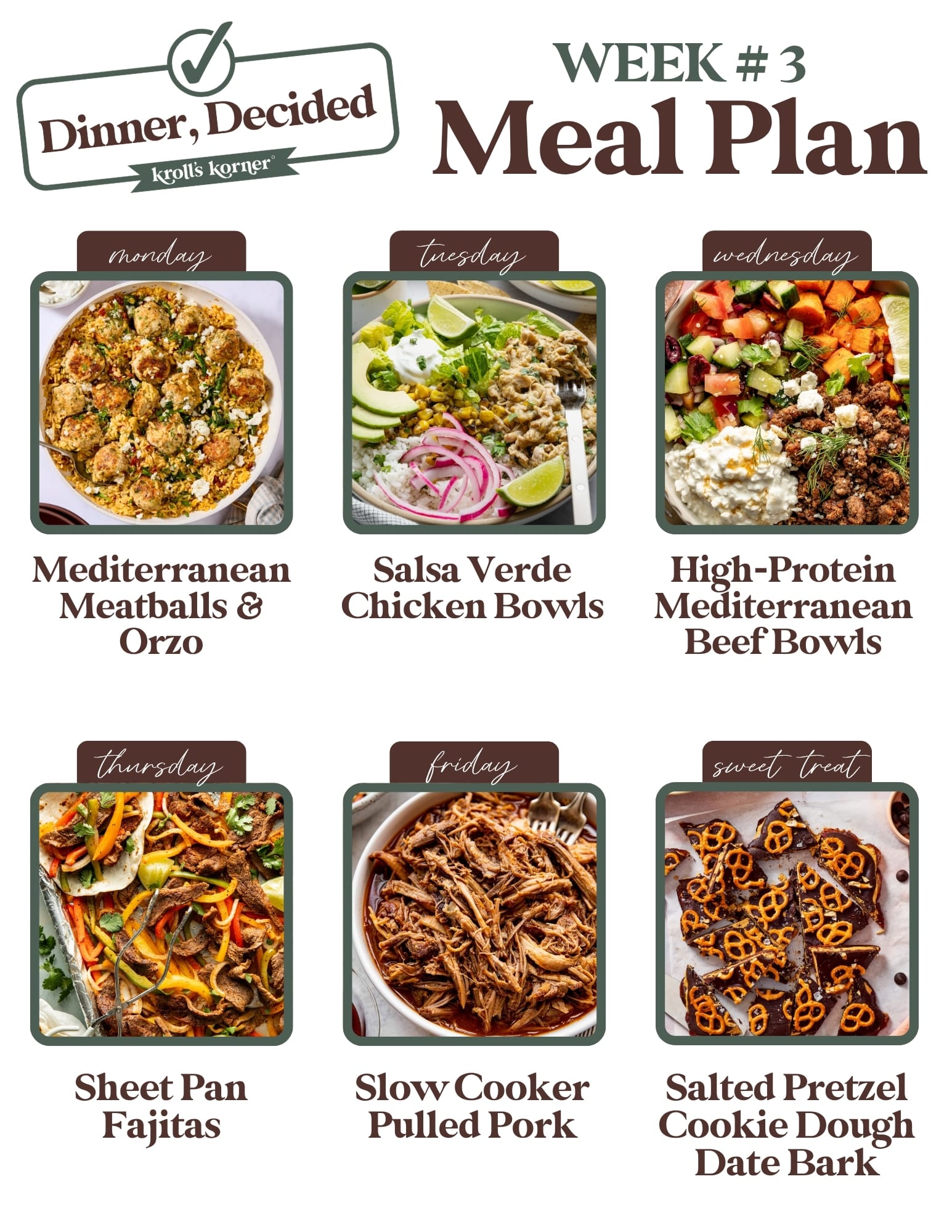 Dinner, Decided Week 3 meal plan featuring Mediterranean Meatballs and Orzo on Monday, Salsa Verde Chicken Bowls on Tuesday, High-Protein Mediterranean Beef Bowls on Wednesday, Sheet Pan Fajitas on Thursday, Slow Cooker Pulled Pork on Friday, and Salted Pretzel Cookie Dough Date Bark for dessert.